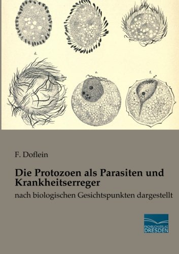 Die Protozoen als Parasiten und Krankheitserreger: nach biologischen Gesichtspunkten dargestellt von Fachbuchverlag Dresden