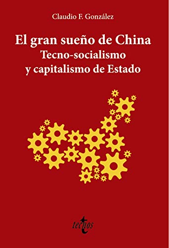 El gran sueño de China. Tecno-Socialismo y capitalismo de estado (Ciencia Política - Semilla y Surco - Serie de Ciencia Política) von Tecnos