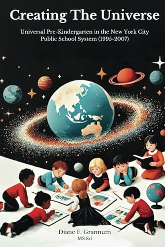 Creating The Universe: Universal Pre-K In The New York City Public school System 1995-2007 Creating The Universe: Universal Pre-K In The New York City Public school System 1995-2007 von Self Publishers