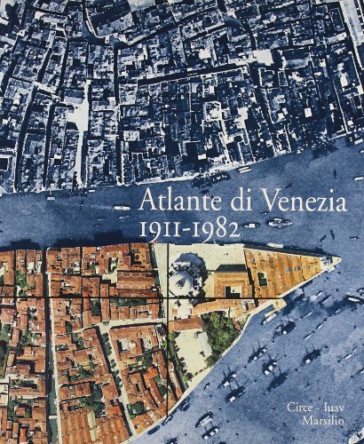 Atlante di Venezia (1911-1982). Due fotopiani a confronto (Cartografia. Atlanti)