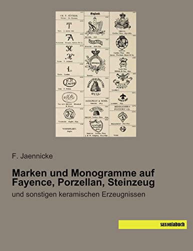 Marken und Monogramme auf Fayence, Porzellan, Steinzeug: und sonstigen keramischen Erzeugnissen von Saxoniabuch.De
