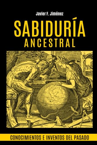 SABIDURÍA ANCESTRAL: Conocimientos e inventos del pasado von Independently published