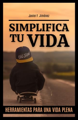 SIMPLIFICA TU VIDA: Herramientas para una vida plena von Independently published