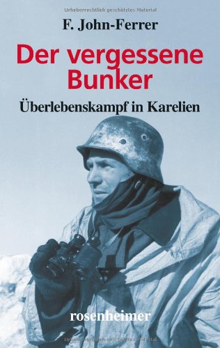 Der vergessene Bunker - Überlebenskampf in Karelien von Rosenheimer Verlagshaus