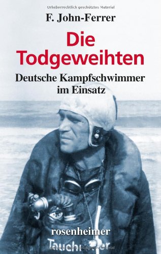 Die Todgeweihten - Deutsche Kampfschwimmer im Einsatz von Rosenheimer Verlagshaus