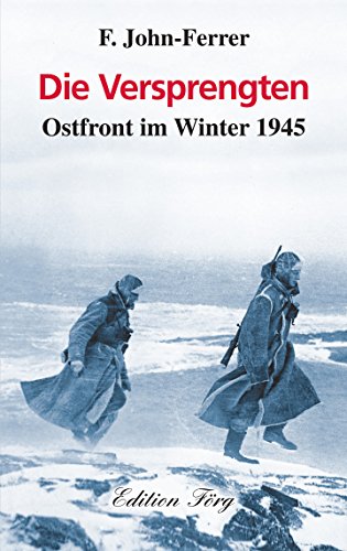 Die Versprengten: Ostfront im Winter 1945