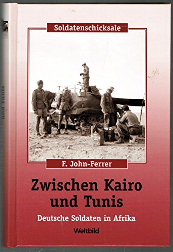 Zwischen Kairo und Tunis - Deutsche Soldaten in Afrika von Rosenheimer Verlagshaus