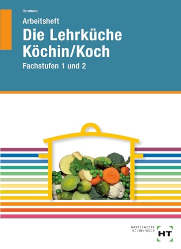 Arbeitsheft Die Lehrküche Köchin/Koch Fachstufen 1 und 2