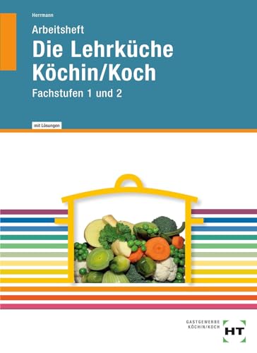 Die Lehrküche - Arbeitsheft mit eingetragenen Lösungen: Fachstufen 1 und 2 Die Lehrküche - Arbeitsheft mit eingetragenen Lösungen: Fachstufen 1 und 2