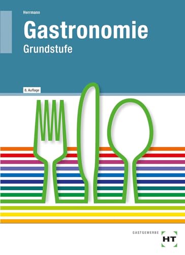 Gastronomie, Grundstufe, Lehrbuch: Küche, Service, Magazin von Handwerk + Technik GmbH