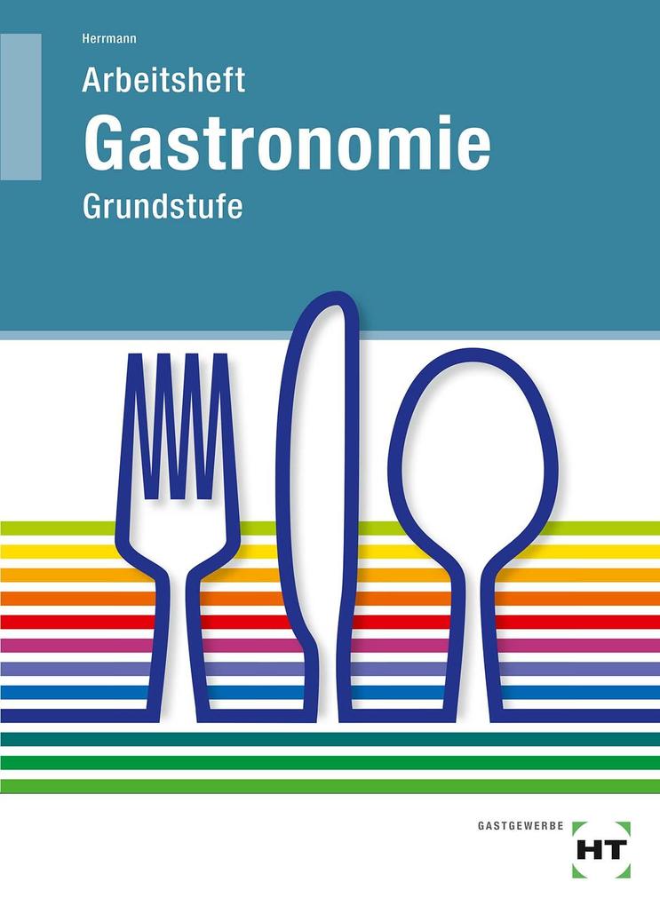 Grundstufe Gastronomie. Arbeitsheft von Handwerk + Technik GmbH