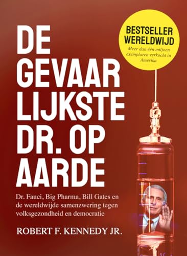 De gevaarlijkste dr. op aarde: dr. Fauci, Big Pharma, Bill Gates en de wereldwijde samenzwering tegen volksgezondheid en democratie von Amsterdam Books