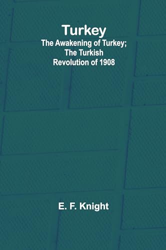 Turkey; the Awakening of Turkey; the Turkish Revolution of 1908 von Alpha Edition