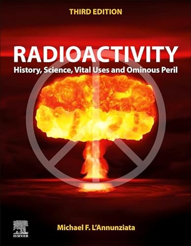 Radioactivity: History, Science, Vital Uses and Ominous Peril von Elsevier