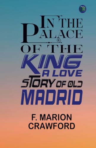 In the Palace of the King: A Love Story of Old Madrid