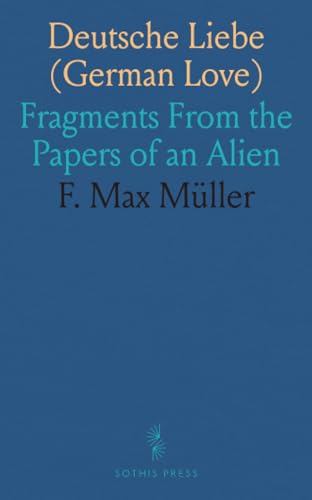 Deutsche Liebe (German Love): Fragments From the Papers of an Alien von Sothis Press