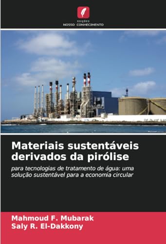 Materiais sustentáveis derivados da pirólise: para tecnologias de tratamento de água: uma solução sustentável para a economia circular von Edições Nosso Conhecimento