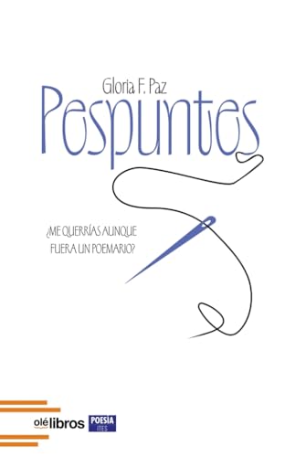 Pespuntes: ¿Me querrías aunque fuera un poemario? (Ites, Band 220) von Olé Libros