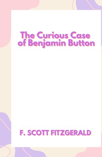 The Curious Case of Benjamin Button: Large Print Edition The Curious Case of Benjamin Button: Large Print Edition von Independently published