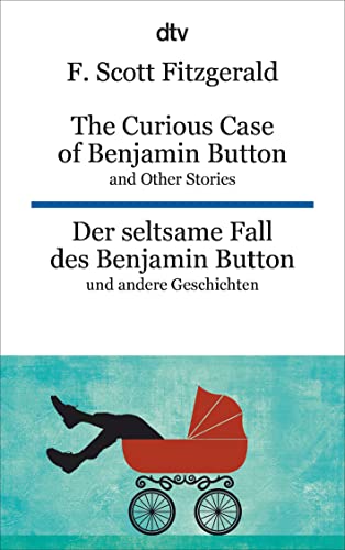 The Curious Case of Benjamin Button and Other Stories Der seltsame Fall des Benjamin Button und andere Erzählungen: dtv zweisprachig für Könner – Englisch von dtv Verlagsgesellschaft