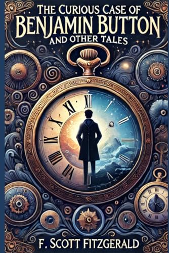 The Curious Case of Benjamin Button and Other Tales: A Collection of Timeless Short Stories by F. Scott Fitzgerald The Curious Case of Benjamin Button and Other Tales: A Collection of Timeless Short Stories by F. Scott Fitzgerald von Independently published