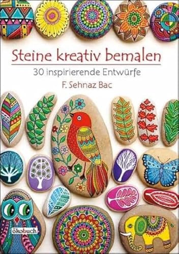 Steine kreativ bemalen: 30 inspirierende Entwürfe von Ökobuch