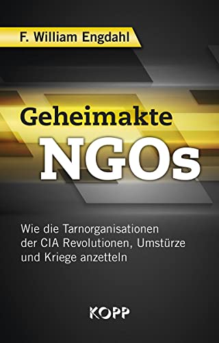 Geheimakte NGOs: Wie die Tarnorganisationen der CIA Revolutionen, Umstürze und Kriege anzetteln von Kopp Verlag