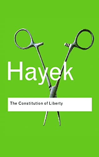 The Constitution of Liberty (Routledge Classics)