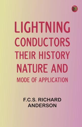 Lightning Conductors: Their History, Nature, and Mode of Application von Zinc Read