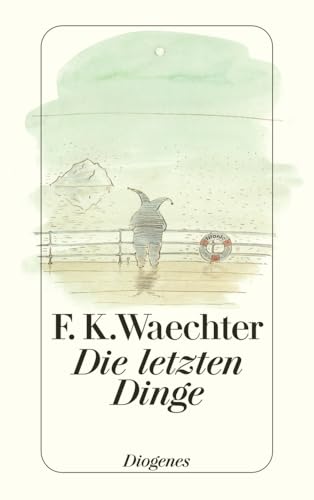 Die letzten Dinge: in 77 Stücken (detebe) von Diogenes