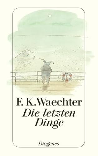 Die letzten Dinge: in 77 Stücken (detebe)