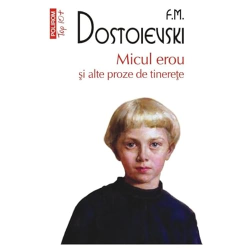 Micul Erou Si Alte Proze De Tinerete. Top 10+ von Polirom