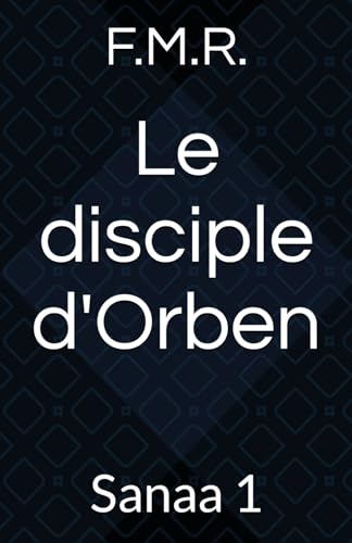 Le disciple d'Orben: Sanaa 1 von Independently published