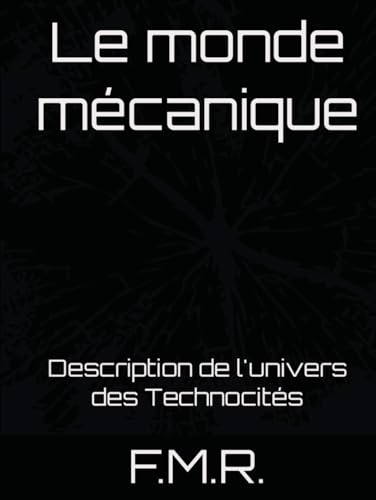 Le monde mécanique: Description de l'univers des Technocités von Independently published