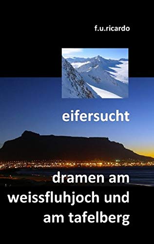 Eifersucht / Dramen am Weissfluhjoch und am Tafelberg von Books on Demand