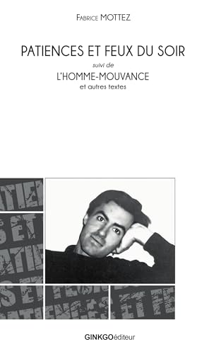 PATIENCE ET FEUX DU SOIR SUIVI DE L´HOMME-MOUVANCE ET AUTRES TEXTES PATIENCE ET FEUX DU SOIR SUIVI DE L´HOMME-MOUVANCE ET AUTRES TEXTES von GINKGO