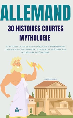 ALLEMAND 30 histoires courtes Mythologie: 30 histoires courtes niveau débutants et intermédiaires captivantes pour apprendre l'allemand et améliorer ... (Un Voyage Linguistique avec Lingo Facile !) von Independently published