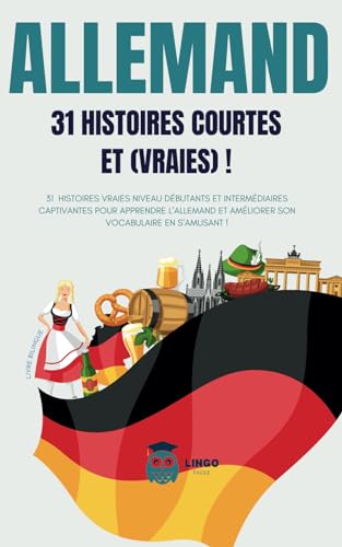ALLEMAND 31 Histoires courtes et Vraies: 31 histoires vraies niveau débutants et intermédiaires captivantes pour apprendre l'allemand et améliorer son ... (Un Voyage Linguistique avec Lingo Facile !) von Independently published