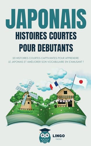 JAPONAIS Histoires courtes pour débutants: 20 histoires courtes captivantes pour apprendre le japonais et améliorer son vocabulaire en s’amusant ! ... (Un Voyage Linguistique avec Lingo Facile !) von Independently published