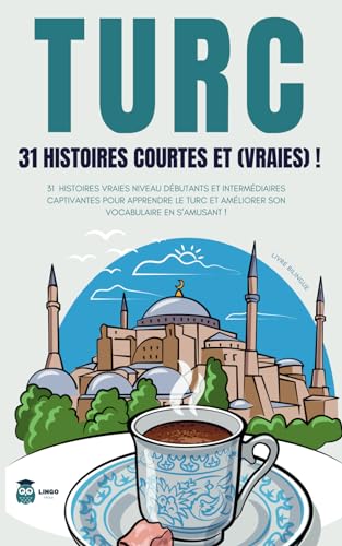 TURC 31 Histoires courtes et Vraies: 31 histoires vraies niveau débutants et intermédiaires captivantes pour apprendre le turc et améliorer son ... (Un Voyage Linguistique avec Lingo Facile !) von Independently published
