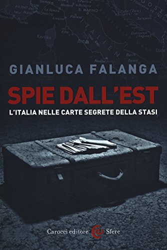 Spie dall'Est. L'Italia nelle carte segrete della Stasi (Le sfere)