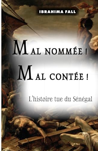 MAL NOMMÉE ! MAL CONTÉE !: L’histoire tue du Sénégal von © Fall, 2024