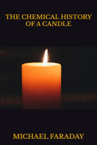 THE CHEMICAL HISTORY OF A CANDLE