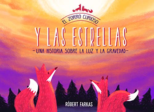 El zorro curioso y las estrellas: Una historia sobre la luz y la gravedad / The Curious Fox and the Stars: A Story About Light and Gravity