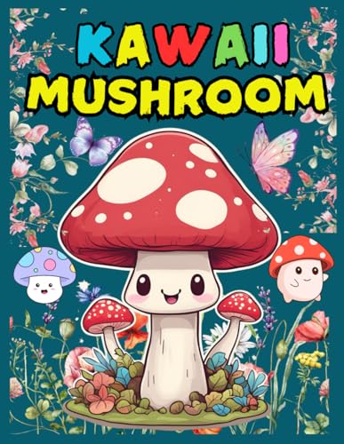 KAWAII MUSHROOM COLORING BOOK: FEATURING ADORABLE MUSHROOM FOR STRESS RELIEF,SIMPLE COZY AND EASY COLORING PAGES FOR ADULTS,TEEN,KIDS,50 DESIGNS TO COLOR von Independently published