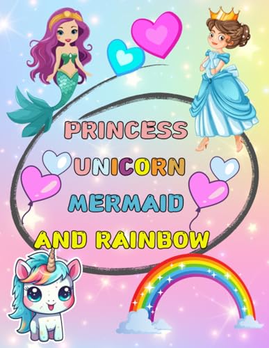 PRINCESS,UNICORN,MERMAID AND RAINBOW COLORING BOOK: CUTE COLORING PAGES FOR KIDS AND ADULTS,STRESS RELIEF von Independently published