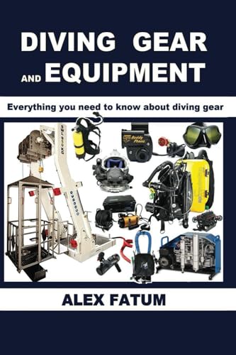 DIVING GEAR AND EQUIPMENT: Everything you need to know about diving gear (Diving Mastery Series: The Definitive Guide from Novice to Instructor, Band 2)