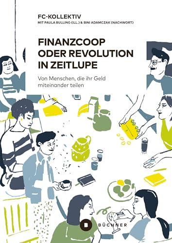 Finanzcoop oder Revolution in Zeitlupe: Von Menschen, die ihr Geld miteinander teilen von Bchner-Verlag