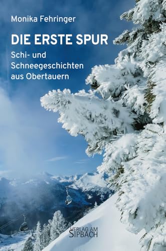DIE ERSTE SPUR: Schi- und Schneegeschichten aus Obertauern DIE ERSTE SPUR: Schi- und Schneegeschichten aus Obertauern von Verlag am Sipbach