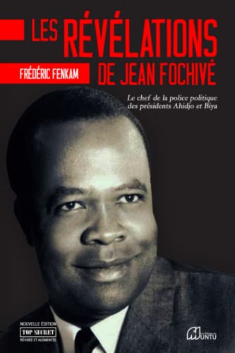 Les révélations de jean de Jean Fochivé: Le chef de la police politique des présidents Ahidjo et Biya von MUNTU